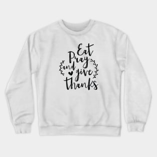 Eat Pray and Give Thanks Crewneck Sweatshirt